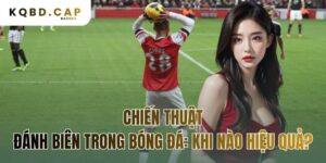chiến thuật đánh biên trong bóng đá: khi nào hiệu quả?