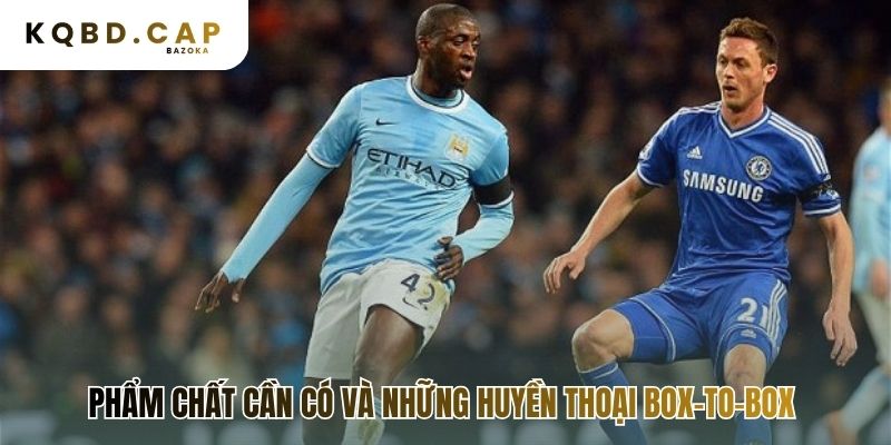 Phân tích vai trò tiền vệ box-to-box qua các phẩm chất